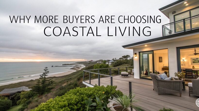 Why More Buyers Are Choosing Coastal Living: Trends, Benefits, and Lifestyle Insights
